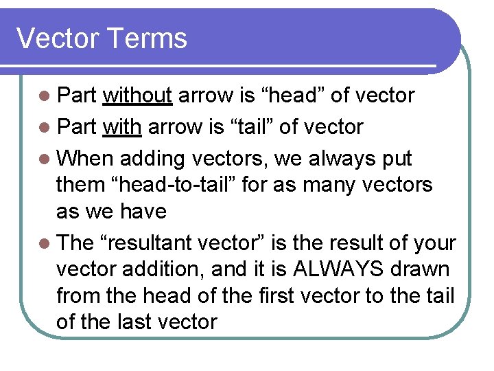 Vector Terms l Part without arrow is “head” of vector l Part with arrow