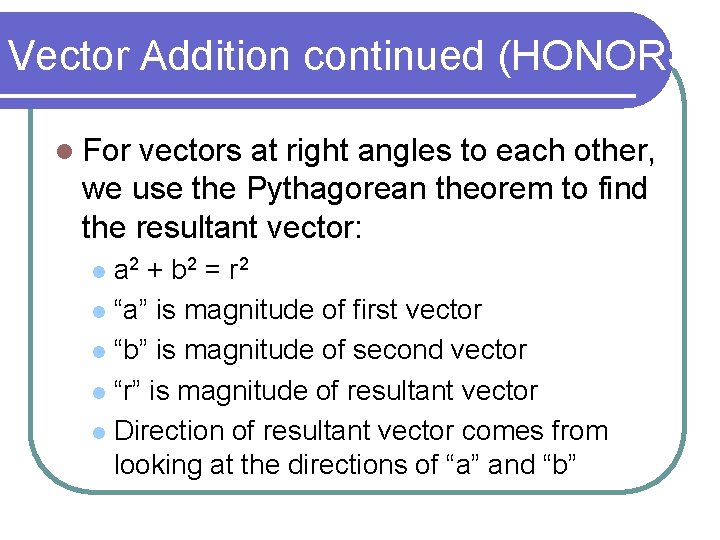 Vector Addition continued (HONORS) l For vectors at right angles to each other, we