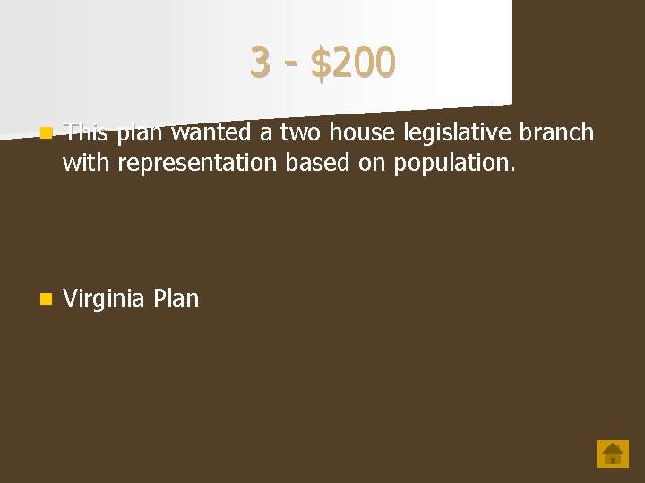3 - $200 n This plan wanted a two house legislative branch with representation