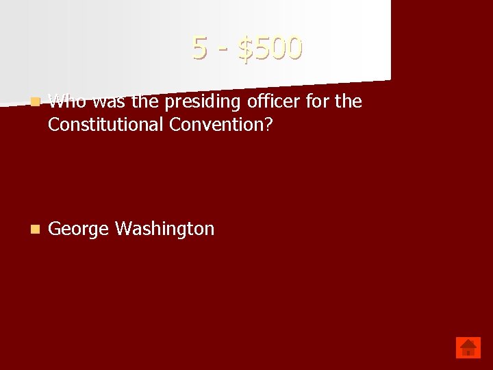 5 - $500 n Who was the presiding officer for the Constitutional Convention? n