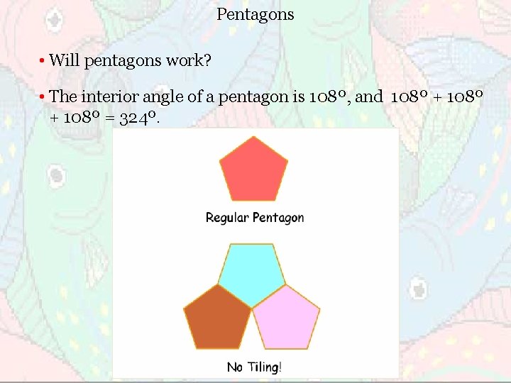 Pentagons • Will pentagons work? • The interior angle of a pentagon is 108º,