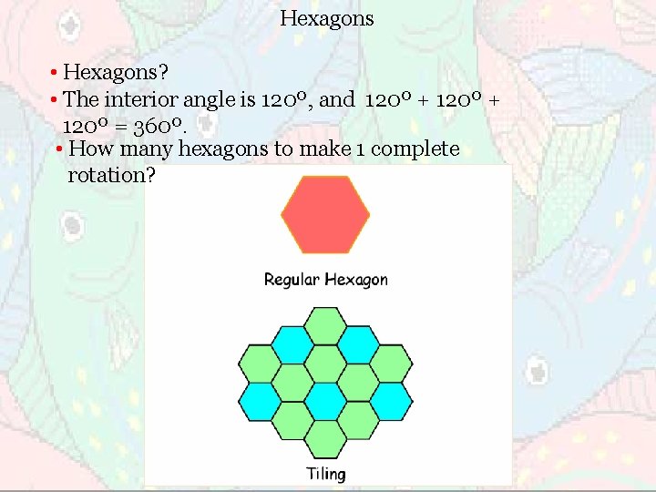 Hexagons • Hexagons? • The interior angle is 120º, and 120º + 120º =