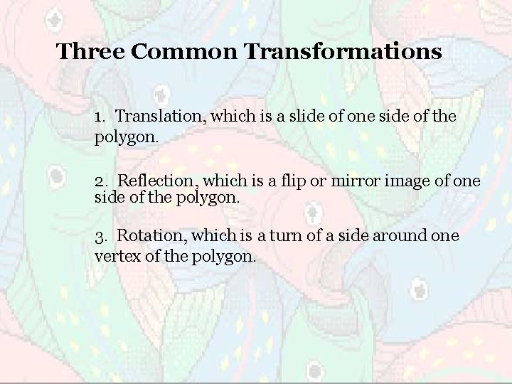 Three Common Transformations 1. Translation, which is a slide of one side of the