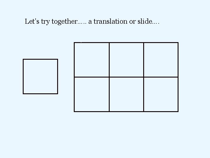 Let’s try together…. . a translation or slide…. 