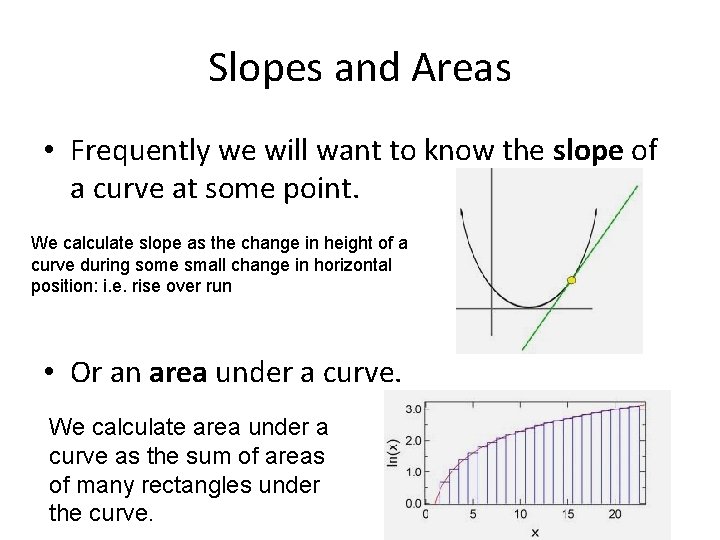 Slopes and Areas • Frequently we will want to know the slope of a