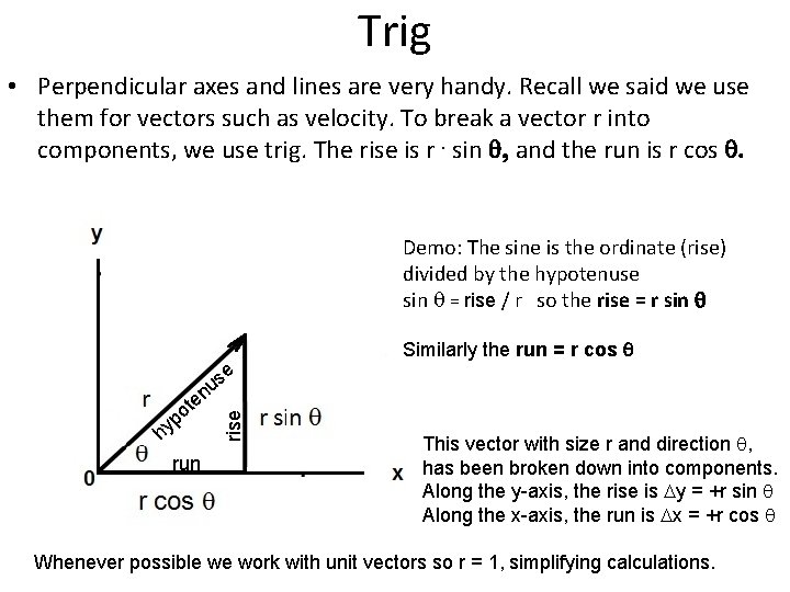 Trig • Perpendicular axes and lines are very handy. Recall we said we use