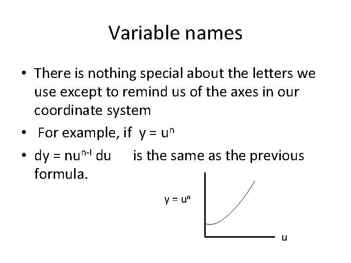 Variable names • There is nothing special about the letters we use except to
