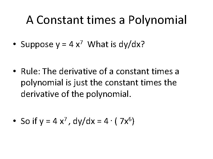 A Constant times a Polynomial • Suppose y = 4 x 7 What is