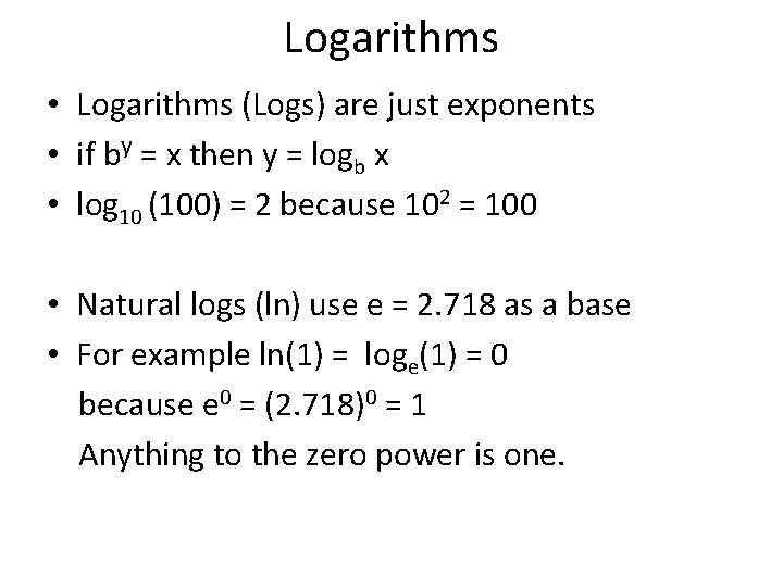 Logarithms • Logarithms (Logs) are just exponents • if by = x then y