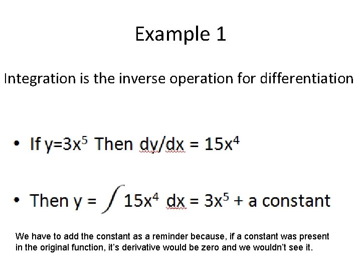 Example 1 Integration is the inverse operation for differentiation • If y=3 x 5