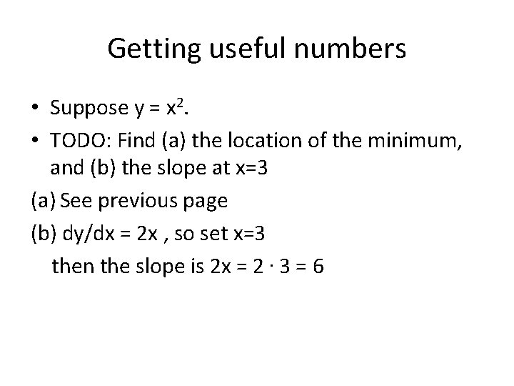 Getting useful numbers • Suppose y = x 2. • TODO: Find (a) the