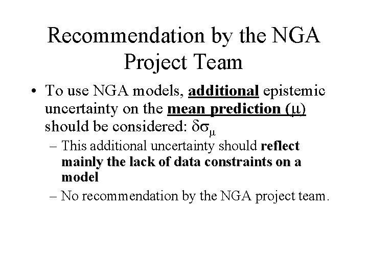 Recommendation by the NGA Project Team • To use NGA models, additional epistemic uncertainty