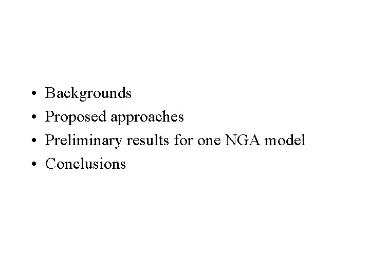  • • Backgrounds Proposed approaches Preliminary results for one NGA model Conclusions 