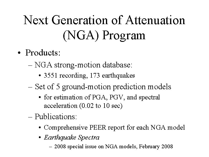 Next Generation of Attenuation (NGA) Program • Products: – NGA strong-motion database: • 3551