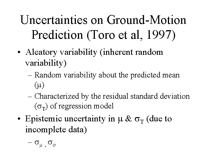 Uncertainties on Ground-Motion Prediction (Toro et al, 1997) • Aleatory variability (inherent random variability)