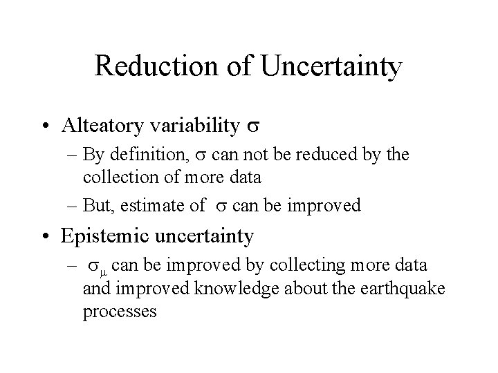 Reduction of Uncertainty • Alteatory variability – By definition, can not be reduced by