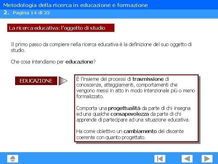 Metodologia della ricerca in educazione e formazione 2. Pagina 14 di 22 La ricerca