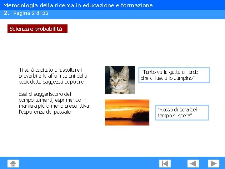 Metodologia della ricerca in educazione e formazione 2. Pagina 2 di 22 Scienza e