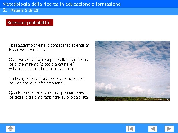 Metodologia della ricerca in educazione e formazione 2. Pagina 3 di 22 Scienza e Metodologia della ricerca in educazione e formazione 2. Pagina 3 di 22 Scienza e