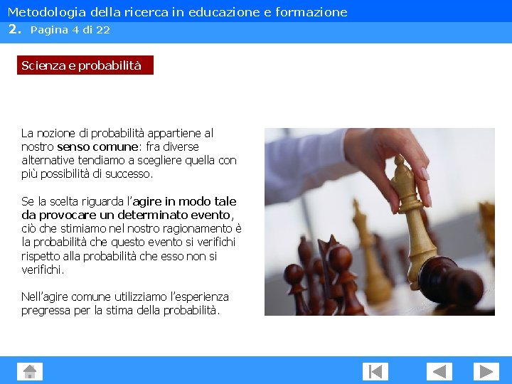 Metodologia della ricerca in educazione e formazione 2. Pagina 4 di 22 Scienza e