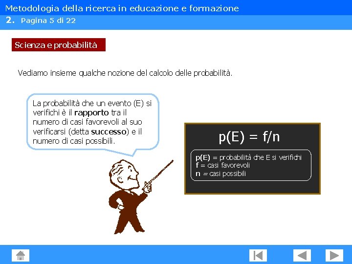 Metodologia della ricerca in educazione e formazione 2. Pagina 5 di 22 Scienza e