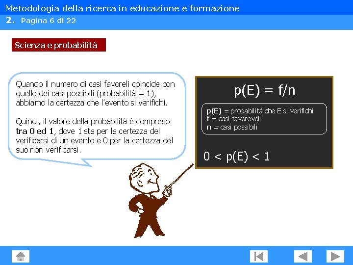 Metodologia della ricerca in educazione e formazione 2. Pagina 6 di 22 Scienza e