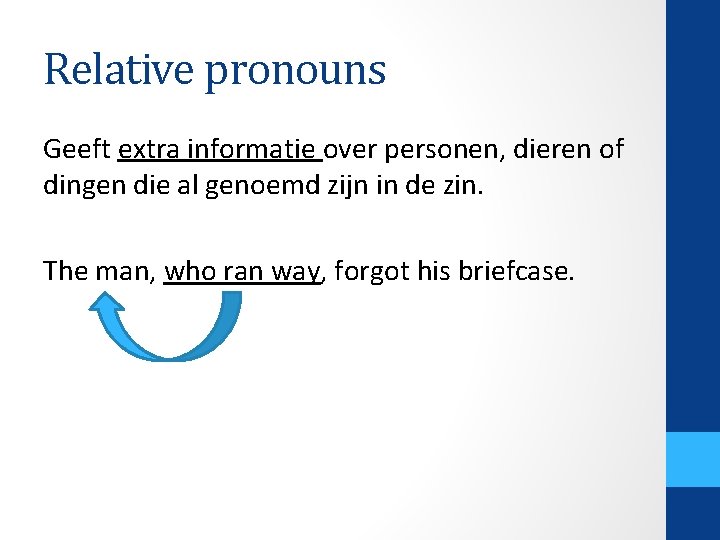 Relative pronouns Geeft extra informatie over personen, dieren of dingen die al genoemd zijn