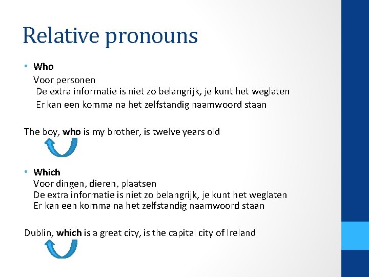 Relative pronouns • Who Voor personen De extra informatie is niet zo belangrijk, je