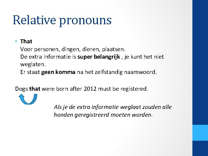 Relative pronouns • That Voor personen, dingen, dieren, plaatsen. De extra informatie is super