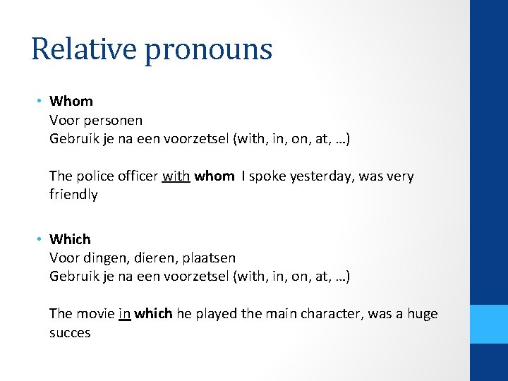 Relative pronouns • Whom Voor personen Gebruik je na een voorzetsel (with, in, on,