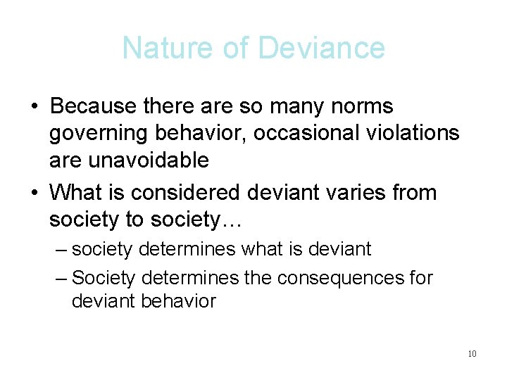 Nature of Deviance • Because there are so many norms governing behavior, occasional violations