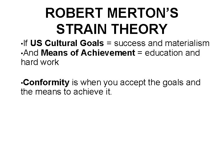 ROBERT MERTON’S STRAIN THEORY • If US Cultural Goals = success and materialism •
