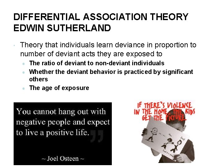 DIFFERENTIAL ASSOCIATION THEORY EDWIN SUTHERLAND • Theory that individuals learn deviance in proportion to