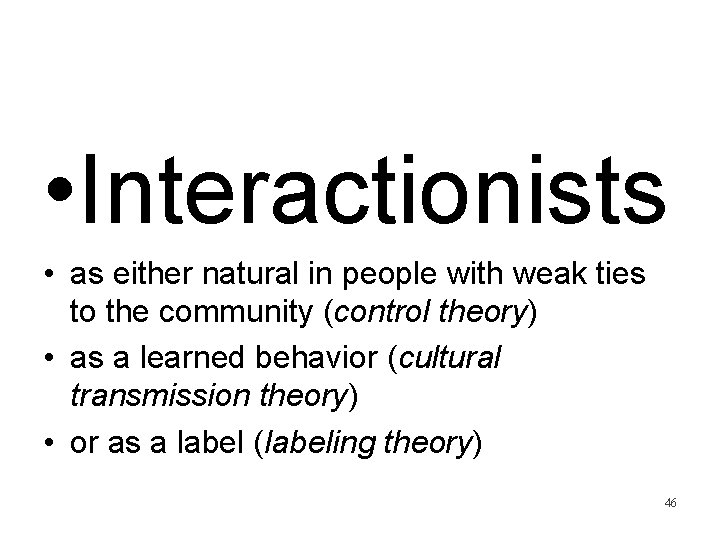  • Interactionists • as either natural in people with weak ties to the