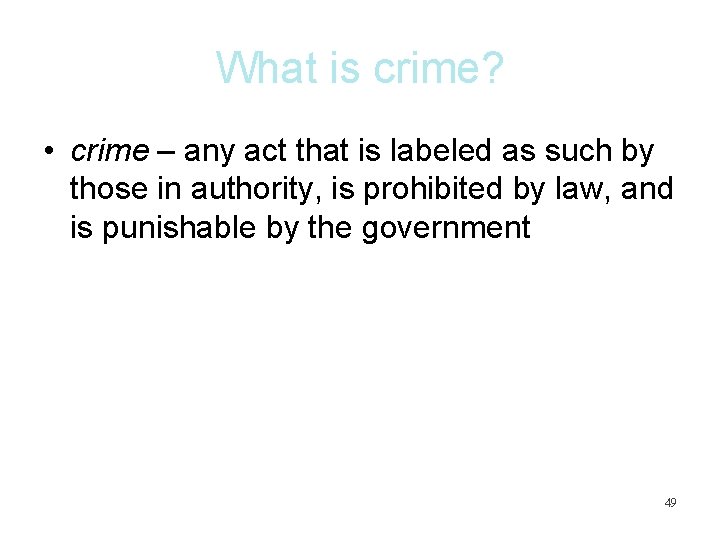 What is crime? • crime – any act that is labeled as such by