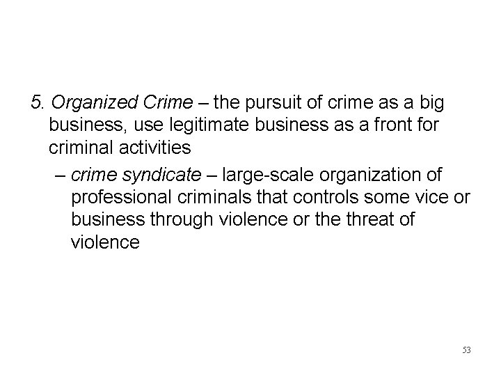 5. Organized Crime – the pursuit of crime as a big business, use legitimate