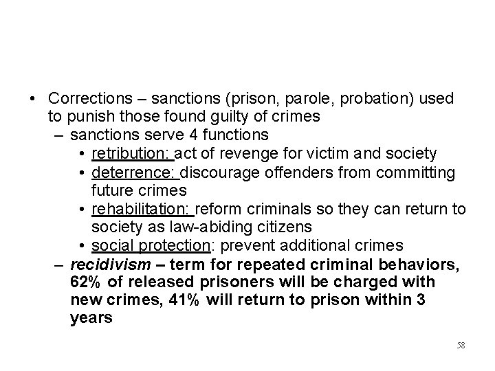  • Corrections – sanctions (prison, parole, probation) used to punish those found guilty