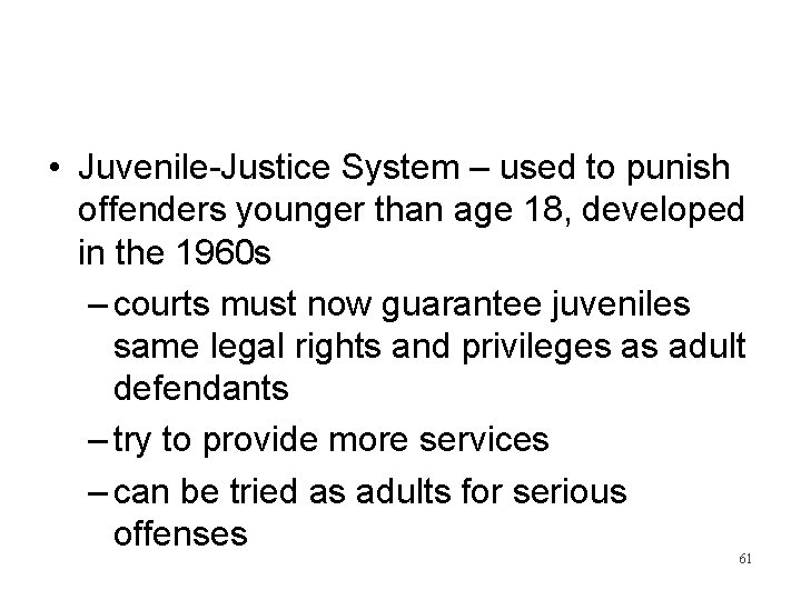  • Juvenile-Justice System – used to punish offenders younger than age 18, developed