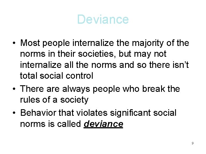 Deviance • Most people internalize the majority of the norms in their societies, but