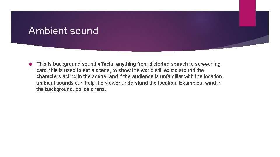 Ambient sound This is background sound effects, anything from distorted speech to screeching cars,