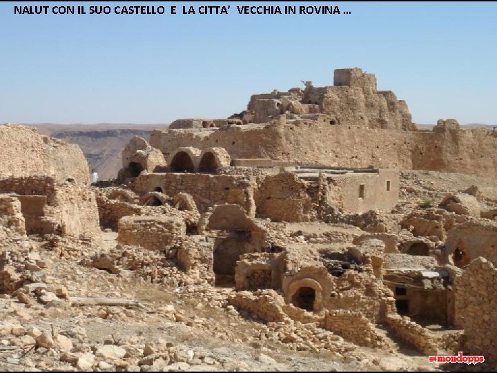 NALUT CON IL SUO CASTELLO E LA CITTA’ VECCHIA IN ROVINA … 