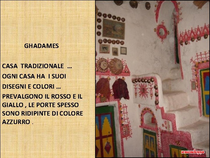 GHADAMES CASA TRADIZIONALE … OGNI CASA HA I SUOI DISEGNI E COLORI … PREVALGONO