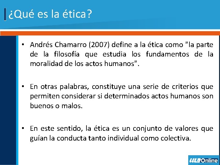 ¿Qué es la ética? • Andrés Chamarro (2007) define a la ética como "la