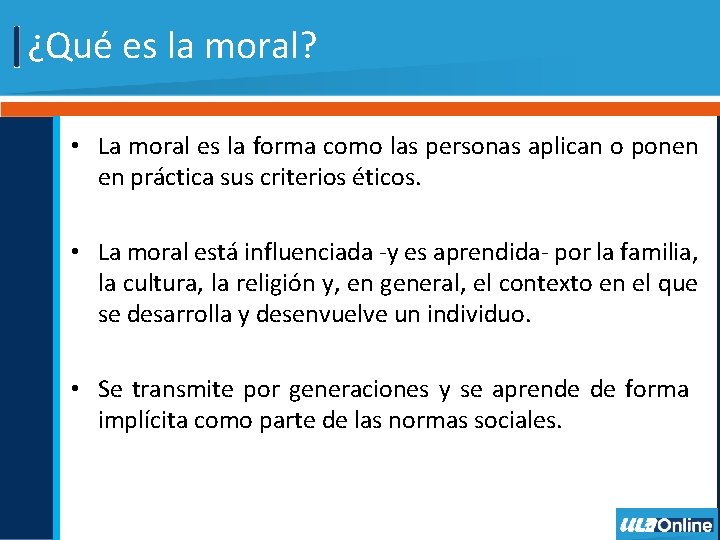 ¿Qué es la moral? • La moral es la forma como las personas aplican
