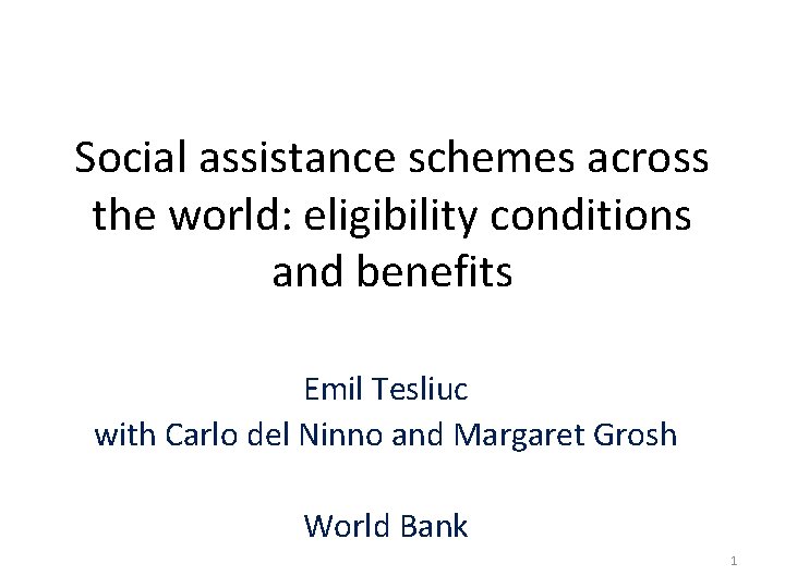 Social assistance schemes across the world: eligibility conditions and benefits Emil Tesliuc with Carlo