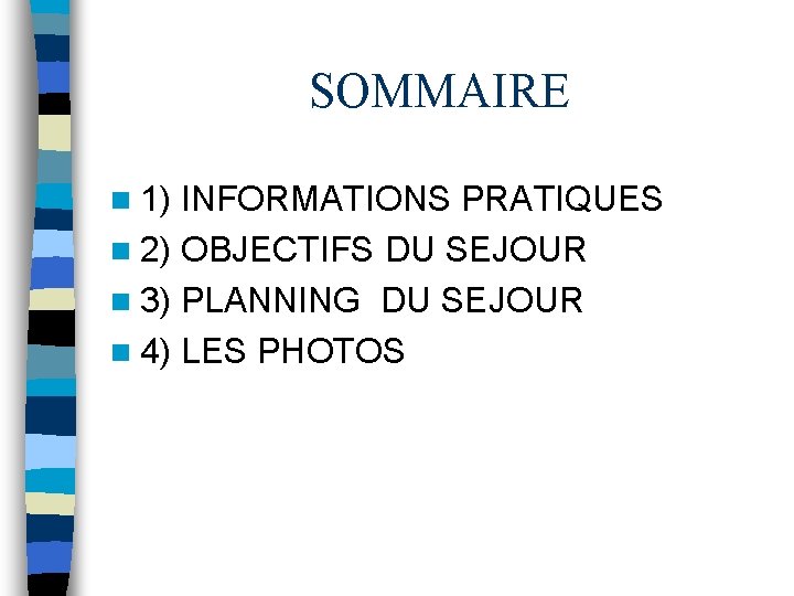 SOMMAIRE n 1) INFORMATIONS PRATIQUES n 2) OBJECTIFS DU SEJOUR n 3) PLANNING DU