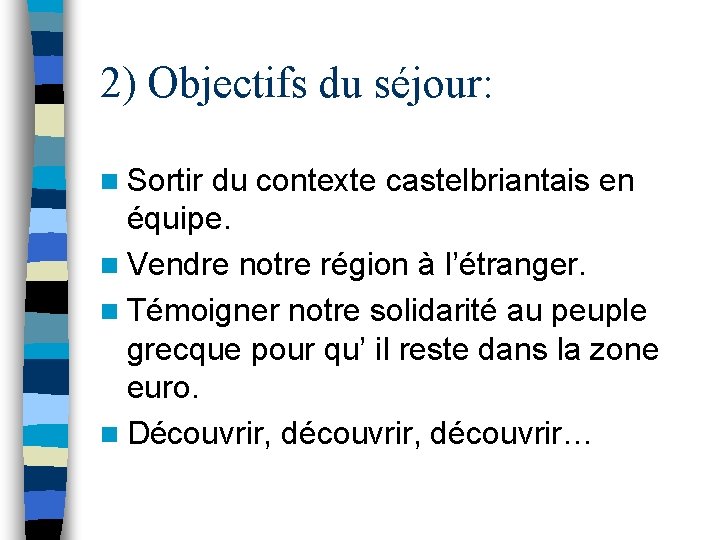2) Objectifs du séjour: n Sortir du contexte castelbriantais en équipe. n Vendre notre