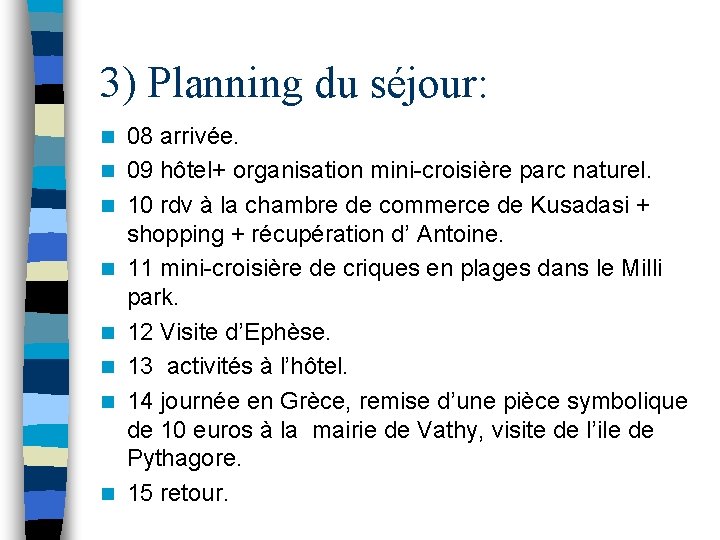 3) Planning du séjour: n n n n 08 arrivée. 09 hôtel+ organisation mini-croisière
