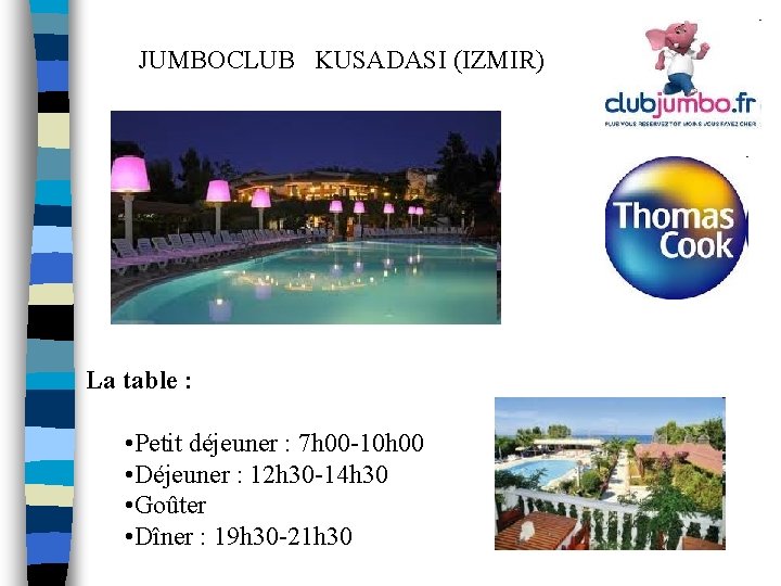 JUMBOCLUB KUSADASI (IZMIR) La table : • Petit déjeuner : 7 h 00 -10