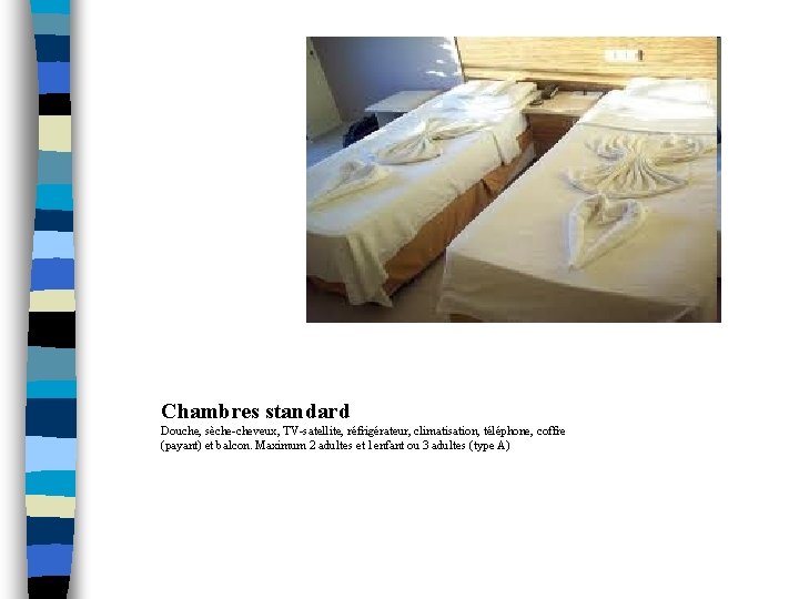Chambres standard Douche, sèche-cheveux, TV-satellite, réfrigérateur, climatisation, téléphone, coffre (payant) et balcon. Maximum 2